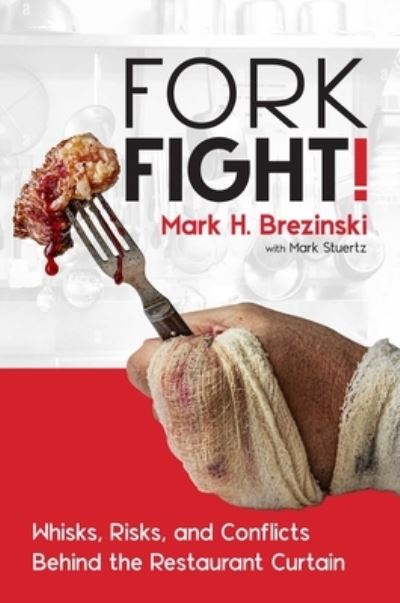 Cover for Mark H. Brezinski · ForkFight!: Whisks, Risks, and Conflicts Behind the Restaurant Curtain (Hardcover Book) (2023)