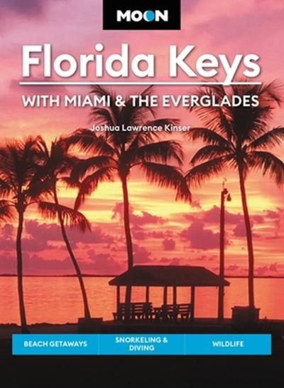 Cover for Joshua Lawrence Kinser · Moon Florida Keys: With Miami &amp; the Everglades: Beach Getaways, Snorkeling &amp; Diving, Wildlife (Pocketbok) (2023)