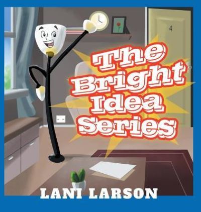 Cover for Lani Larson · The Bright Idea Series (Hardcover Book) (2018)