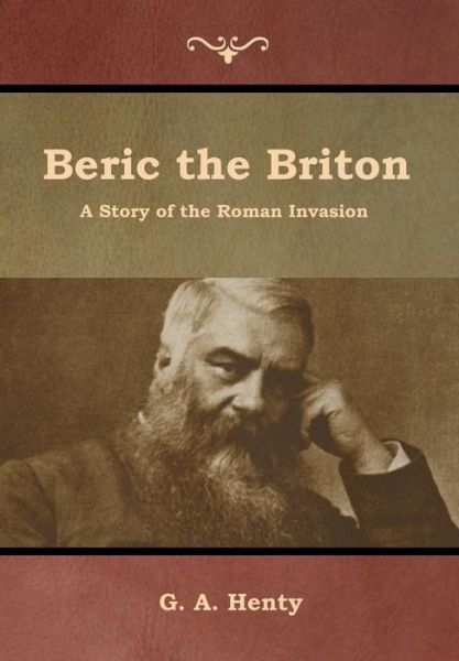 Beric the Briton - G a Henty - Książki - IndoEuropeanPublishing.com - 9781644392508 - 21 lipca 2019