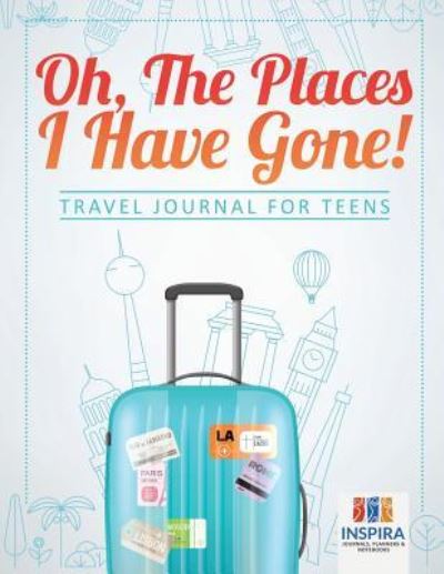 Cover for Planners &amp; Notebooks Inspira Journals · Oh, The Places I Have Gone! Travel Journal for Teens (Paperback Book) (2019)