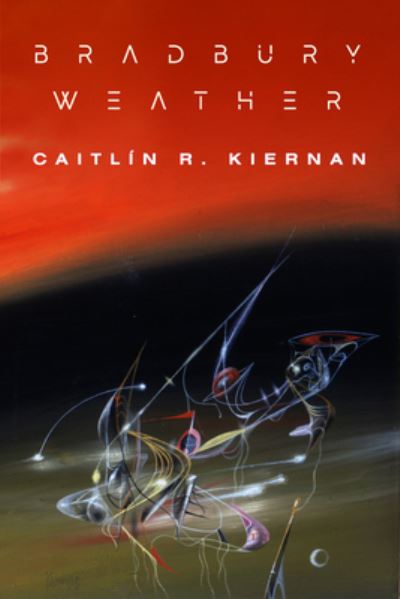 Cover for Caitlín R. Kiernan · Bradbury Weather (Book) (2024)