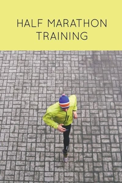 Half Marathon Training - Amy Newton - Książki - Amy Newton - 9781649441508 - 1 lipca 2020
