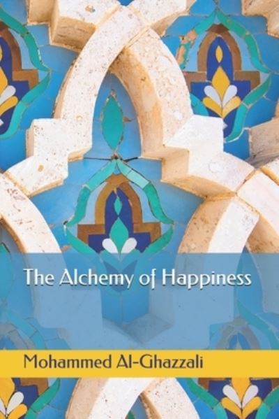 Cover for Mohammed Al-Ghazzali · The Alchemy of Happiness - Triamazikamno Editions (Paperback Book) (2019)