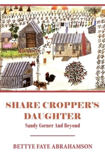 Cover for Bettye Faye Abrahamson · Share Cropper's Daughter (Book) (2022)