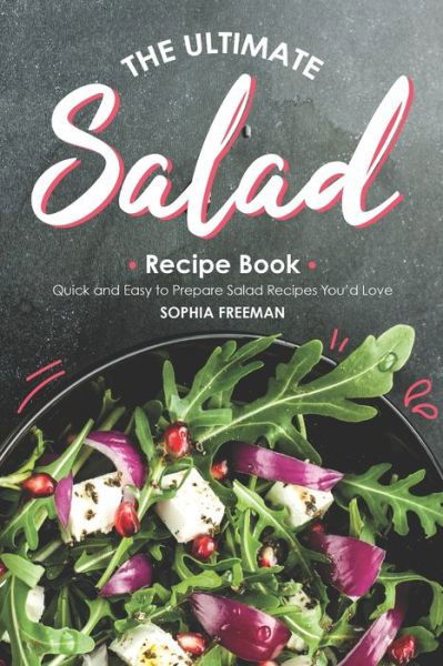 Cover for Sophia Freeman · The Ultimate Salad Recipe Book (Paperback Book) (2019)