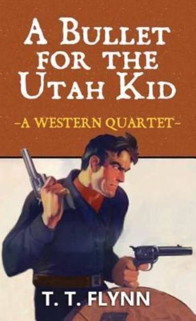 Cover for T T Flynn · A Bullet for the Utah Kid (Hardcover Book) (2016)