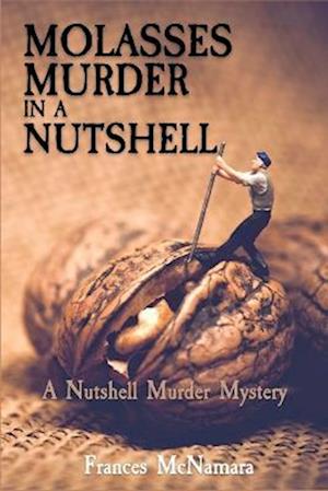 Molasses Murder in a Nutshell - Frances McNamara - Książki - Level Best Books - 9781685122508 - 10 stycznia 2023