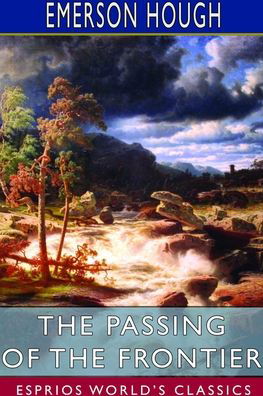 Cover for Emerson Hough · The Passing of the Frontier (Esprios Classics) (Pocketbok) (2024)