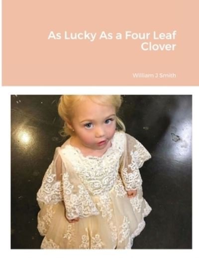Cover for William J Smith · As Lucky As a Four Leaf Clover (Pocketbok) (2020)