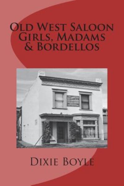 Cover for Dixie Boyle · Old West Saloon Girls, Madams &amp; Bordellos (Paperback Book) (2018)