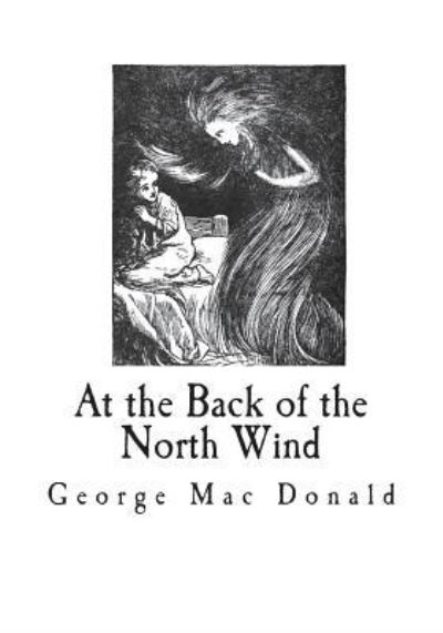 At the Back of the North Wind - George Mac Donald - Books - Createspace Independent Publishing Platf - 9781721640508 - June 20, 2018