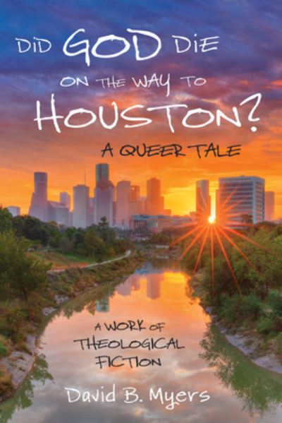 Cover for David B Myers · Did God Die on the Way to Houston? a Queer Tale: A Work of Theological Fiction (Paperback Book) (2020)