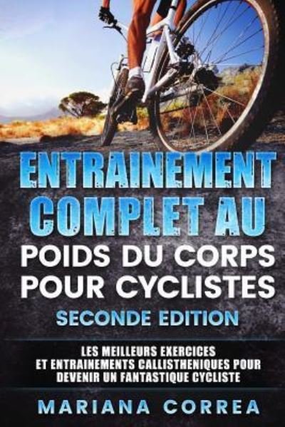 Cover for Mariana Correa · ENTRAINEMENT COMPLET AU POIDS Du CORPS POUR CYCLISTES SECONDE EDITION (Paperback Bog) (2018)