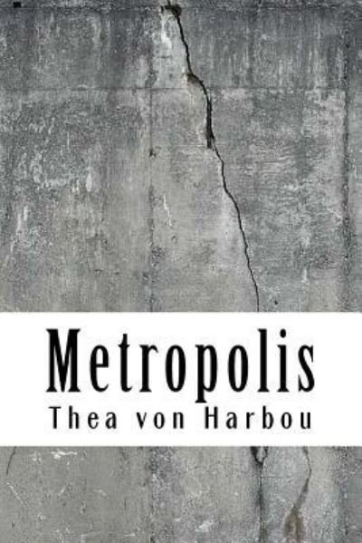 Metropolis - Thea Von Harbou - Kirjat - Createspace Independent Publishing Platf - 9781727891508 - sunnuntai 28. lokakuuta 2018
