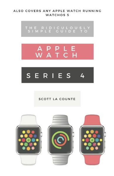 Cover for Scott La Counte · The Ridiculously Simple Guide to Apple Watch Series 4 (Pocketbok) (2018)