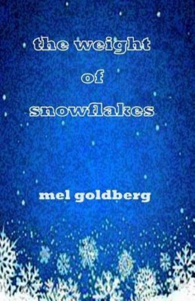 Cover for Mel Goldberg · The Weight of Snowflakes (Paperback Book) (2018)