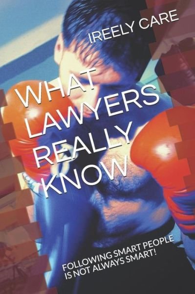 Cover for Ireely Care · What Lawyers Really Know (Paperback Bog) (2018)