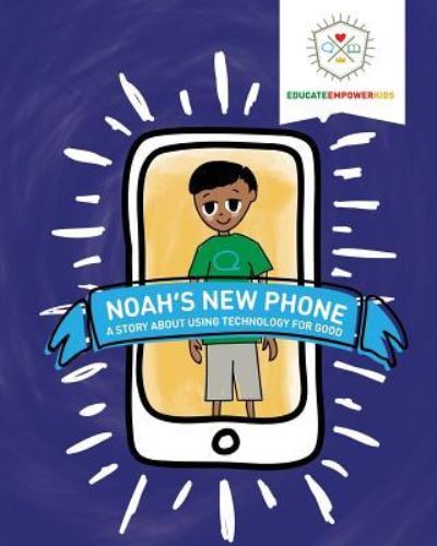 Cover for Educate Empower Kids · Noah's New Phone: A Story About Using Technology for Good (Paperback Book) (2017)