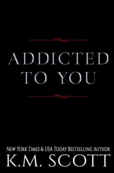 Cover for K M Scott · Addicted To You Series (Paperback Book) (2020)