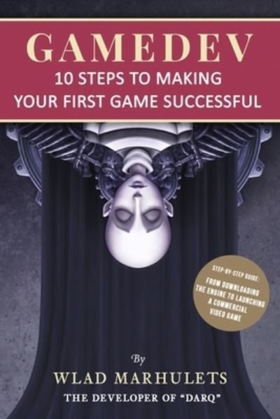 Cover for Wlad Marhulets · Gamedev: 10 Steps to Making Your First Game Successful (Paperback Bog) (2020)