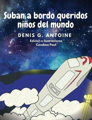 Suban a Bordo Queridos Ninos del Mundo - Denis G Antoine - Livros - Aknowingspirit - 9781735852508 - 17 de outubro de 2020