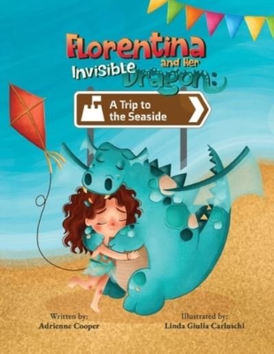 Florentina and Her Invisible Dragon: A Trip to the Seaside - Adrienne Cooper - Books - Adrienne Cooper - 9781739883508 - March 6, 2022