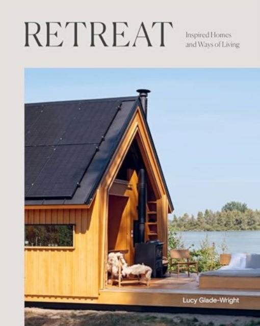 Lucy Glade-Wright · Retreat: Inspired Homes and Ways of Living (Hardcover Book) (2024)