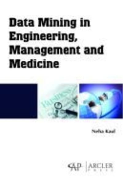 Cover for Neha Kaul · Data Mining in Engineering, Management and Medicine (Hardcover Book) (2018)