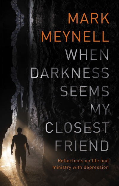 Cover for Meynell, Mark (Author) · When Darkness Seems My Closest Friend: Reflections On Life And Ministry With Depression (Paperback Book) (2018)