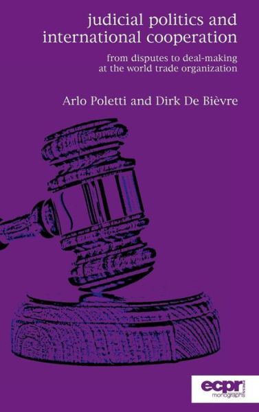 Cover for Arlo Poletti · Judicial Politics and International Cooperation: From Disputes to Deal-Making at the World Trade Organization (Hardcover Book) (2016)