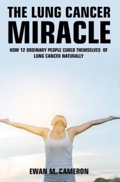 Cover for Ewan M Cameron · The Lung Cancer Miracle (Hardcover Book) (2017)