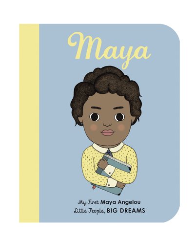 Cover for Lisbeth Kaiser · Maya Angelou: My First Maya Angelou [BOARD BOOK] - Little People, BIG DREAMS (Board book) [New edition] (2018)