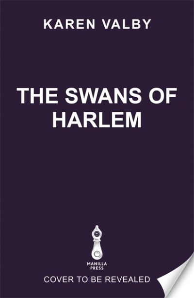 Cover for Karen Valby · The Swans of Harlem: Fifty years of sisterhood, five black ballerinas, one incredible story (Paperback Book) (2024)