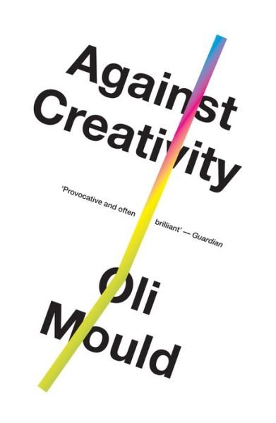 Cover for Oli Mould · Against Creativity (Taschenbuch) (2020)