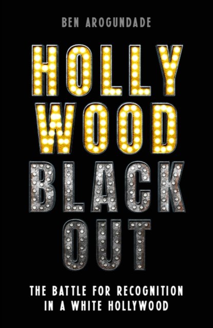 Cover for Ben Arogundade · Hollywood Blackout: The battle for recognition in a white Hollywood (Pocketbok) (2025)