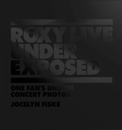 Cover for Roxy Music · Roxy Live: Under Exposed: One Fans Unseen Concert Photos (Book) (2022)