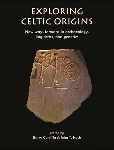 Exploring Celtic Origins: New Ways Forward in Archaeology, Linguistics, and Genetics -  - Books - Oxbow Books - 9781789255508 - October 1, 2020