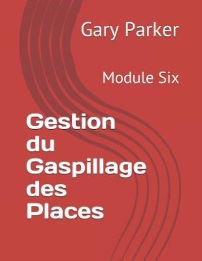 Gestion Du Gaspillage Des Places - Gary Parker - Libros - Independently Published - 9781794473508 - 20 de enero de 2019