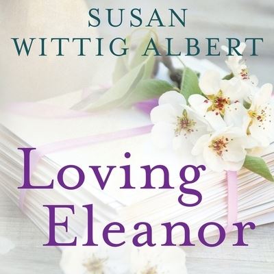 Loving Eleanor - Susan Wittig Albert - Music - Tantor Audio - 9781799986508 - March 22, 2016