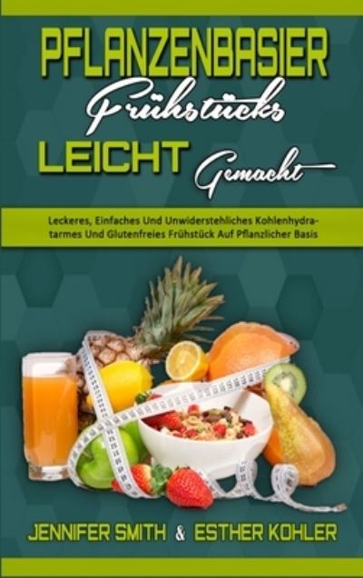 Cover for Jennifer Smith · Pflanzenbasiertes Fruhstuck Leicht Gemacht (Hardcover Book) (2021)