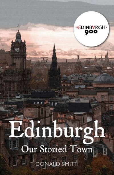 Cover for Donald Smith · Edinburgh: Our Storied Town (Hardcover Book) (2024)