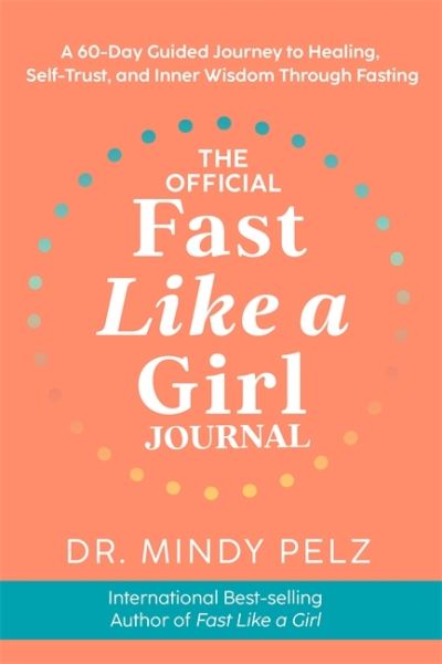 Dr. Mindy Pelz · The Official Fast Like a Girl Journal: A 60-Day Guided Journey to Healing, Self-Trust and Inner Wisdom Through Fasting (Pocketbok) (2024)