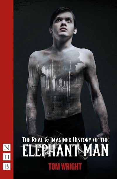 Cover for Tom Wright · The Real &amp; Imagined History of the Elephant Man - NHB Modern Plays (Taschenbuch) (2023)