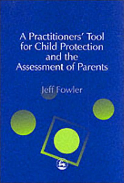 Cover for Jeff Fowler · A Practitioners' Tool for Child Protection and the Assessment of Parents (Pocketbok) (2002)