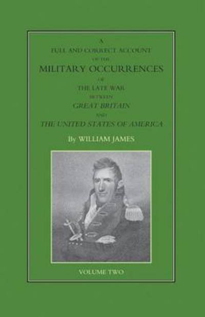 Cover for James, Dr William (Formerly Food Safety and Inspection Service (Fsis)-USDA USA) · FULL AND CORRECT ACCOUNT OF THE MILITARY OCCURRENCES OF THE LATE WAR BETWEEN GREAT BRITAIN AND THE UNITED STATES OF AMERICA Volume Two (Pocketbok) (2016)