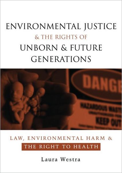 Cover for Laura Westra · Environmental Justice and the Rights of Unborn and Future Generations: Law, Environmental Harm and the Right to Health (Taschenbuch) (2008)