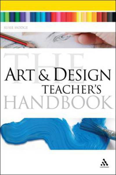 Cover for Susie Hodge · The Art and Design Teacher's Handbook - Continuum Education Handbooks (Taschenbuch) (2010)