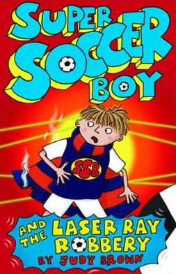 Cover for Judy Brown · Super Soccer Boy and the Laser Ray Robbery - Super Soccer Boy (Pocketbok) (2011)