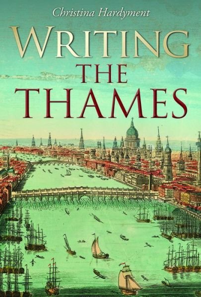 Cover for Christina Hardyment · Writing the Thames (Hardcover Book) (2016)